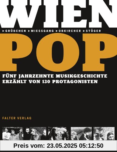 Wienpop: Fünf Jahrzehnte Musikgeschichte erzählt von 130 Protagonisten
