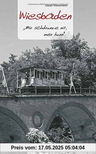 Wiesbaden - Geschichten und Anekdoten: "Mir schdrunze nit, mer hunn"
