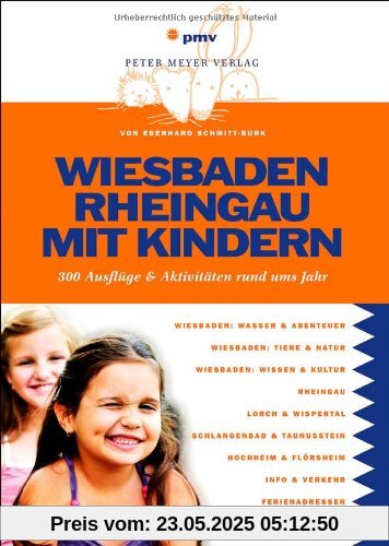Wiesbaden Rheingau mit Kindern: 300 Ausflüge und Aktivitäten rund ums Jahr: 300 Ausflüge & Aktivitäten rund ums Jahr Wiesbaden Rheingau mit Kindern: 300 Ausflüge und Aktivitäten rund ums Jahr: 300 Ausflüge & Aktivitäten rund ums Jahr