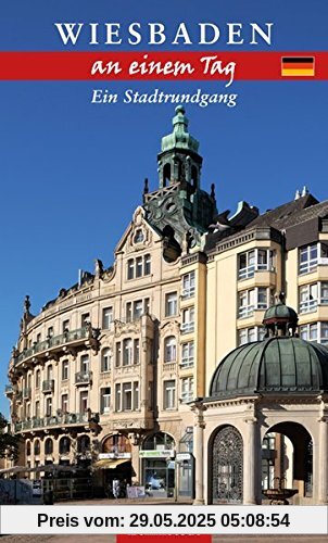 Wiesbaden an einem Tag: Ein Stadtrundgang Wiesbaden an einem Tag: Ein Stadtrundgang