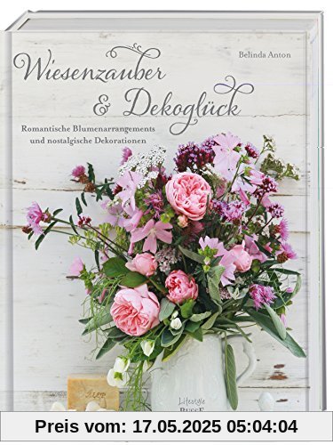 Wiesenzauber & Dekoglück: Romantische Blumenarrangements und nostalgische Dekorationen Wiesenzauber & Dekoglück: Romantische Blumenarrangements und nostalgische Dekorationen
