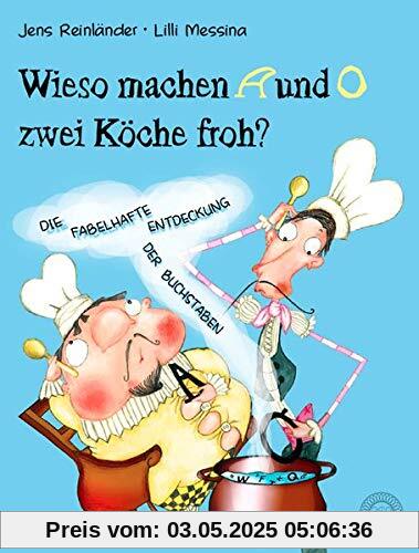 Wieso machen A und O zwei Köche froh?: Die fabelhafte Entdeckung der Buchstaben