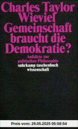 Wieviel Gemeinschaft braucht die Demokratie? Aufsätze zur politischen Philosophie Wieviel Gemeinschaft braucht die Demokratie? Aufsätze zur politischen Philosophie