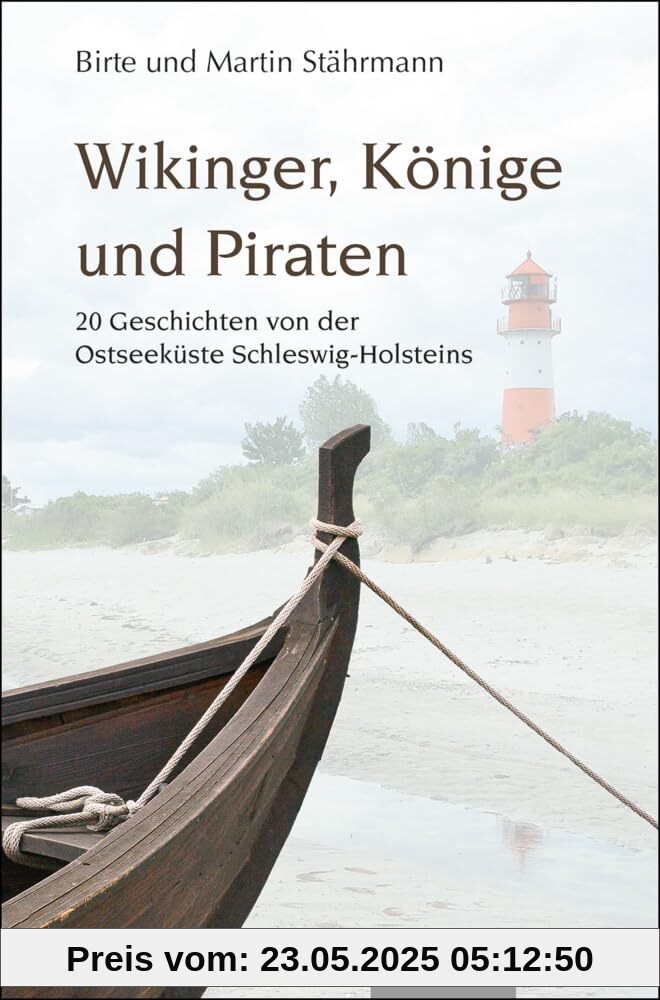 Wikinger, Könige und Piraten: 20 Geschichten von der Ostseeküste Schleswig-Holsteins Wikinger, Könige und Piraten: 20 Geschichten von der Ostseeküste Schleswig-Holsteins