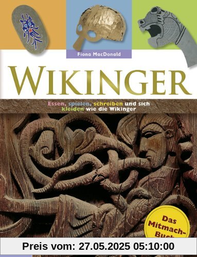 Wikinger - Das Mitmachbuch: Essen, spielen, schreiben und sich kleiden wie die Wikinger Wikinger - Das Mitmachbuch: Essen, spielen, schreiben und sich kleiden wie die Wikinger
