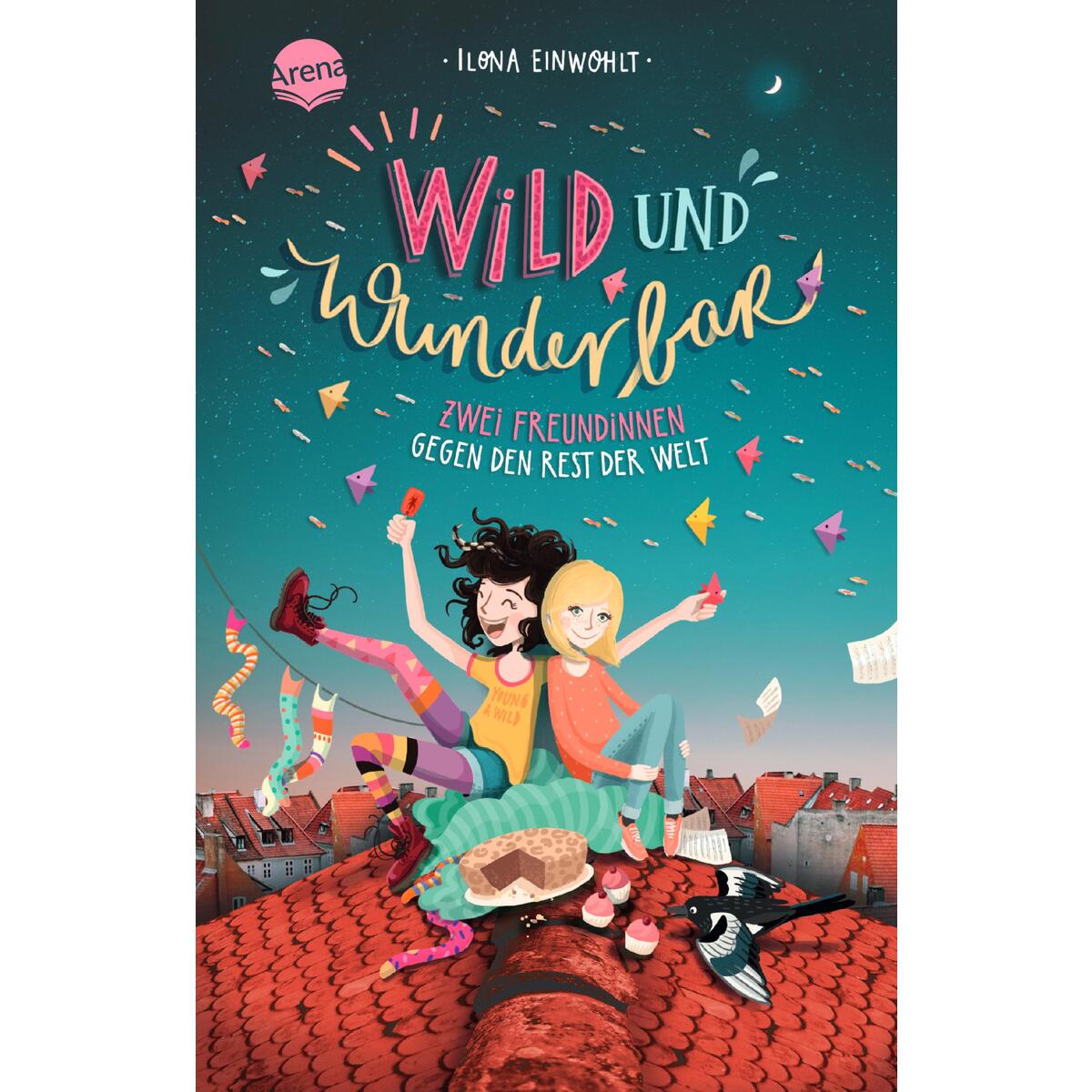 Wild und wunderbar (1). Zwei Freundinnen gegen den Rest der Welt von Arena Verlag GmbH