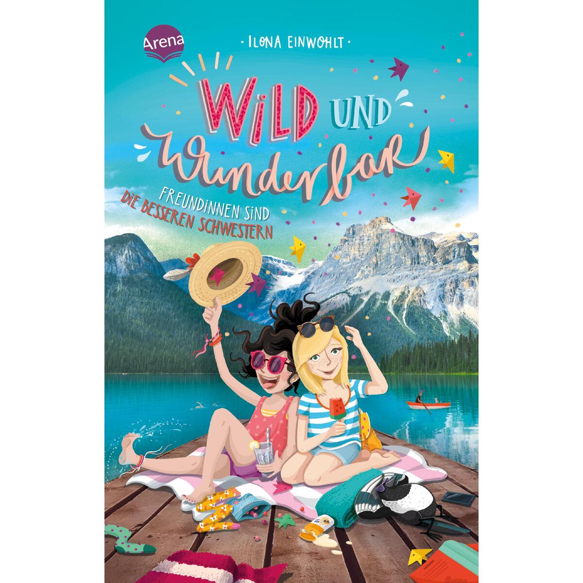 Wild und wunderbar (3). Freundinnen sind die besseren Schwestern von Arena Verlag GmbH