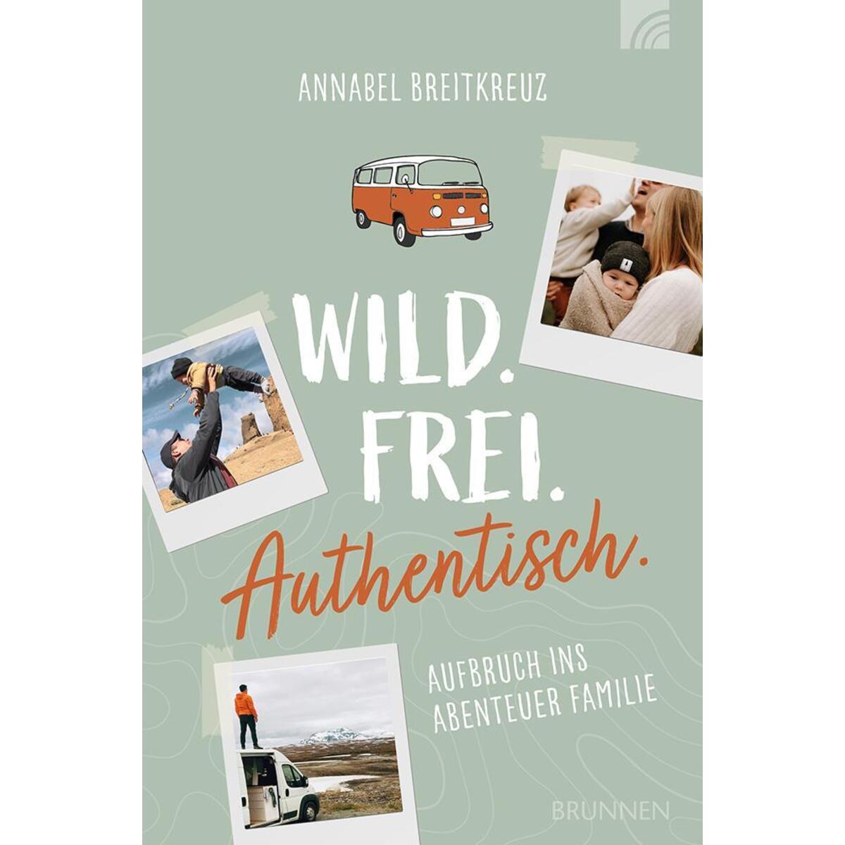 Wild.Frei.Authentisch. von Brunnen-Verlag GmbH