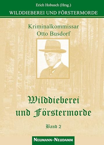 Wilddieberei und Förstermorde: Band 2: Kriminalkommissar am Polizeipräsidium Berlin / Ungekürzte Originalfassung 1928-1931 von Neumann-Neudamm GmbH