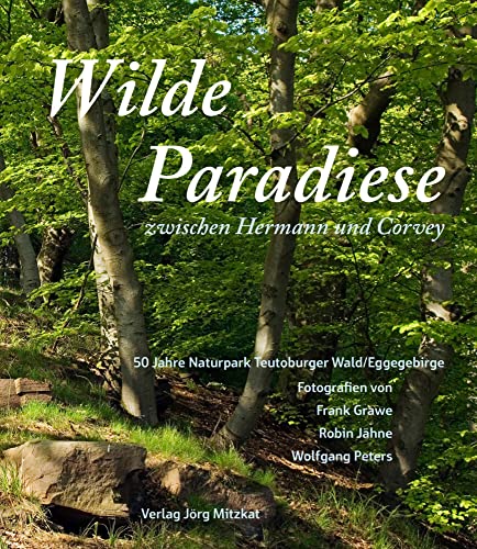 Wilde Paradiese zwischen Hermann und Corvey: 50 Jahre Naturpark Teutoburger Wald/Eggegebirge von Mitzkat, Jrg