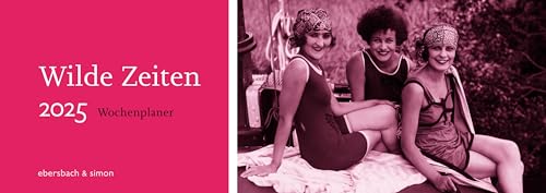 Wilde Zeiten – Wochenplaner 2025: Tischkalender