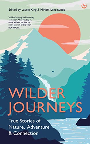Wilder Journeys: True Stories of Nature, Adventure and Connection von Watkins Publishing