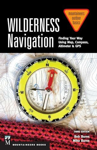 Wilderness Navigation: Finding Your Way Using Map, Compass, Altimeter & GPS: Finding Your Way ... Wilderness Navigation: Finding Your Way Using Map, Compass, Altimeter & GPS: Finding Your Way ...