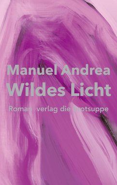Wildes Licht von Brotsuppe, Verlag Die / brotsuppe