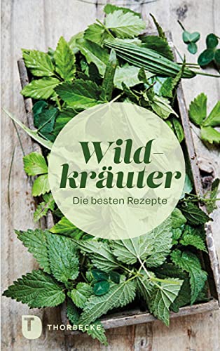 Wildkräuter: Die besten Rezepte von Jan Thorbecke Verlag