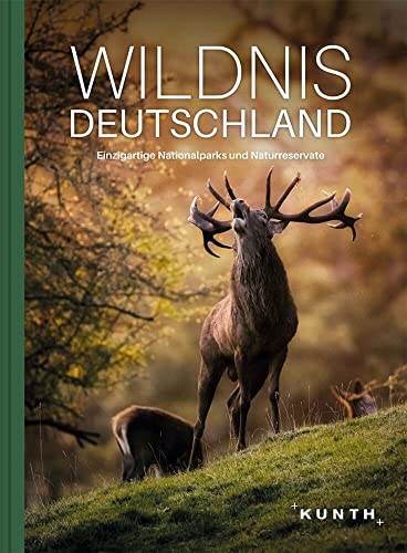 KUNTH Bildband Wildnis Deutschland: Einzigartige Nationalparks und Naturreservate von Kunth GmbH & Co. KG