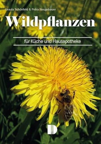Wildpflanzen für Küche und Hausapotheke: Mit leicht nachzuarbeitenden Rezepten und Heilanwendungen von Demmler Verlag