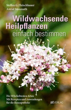 Wildwachsende Heilpflanzen einfach bestimmen von AT Verlag