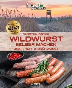 Wildwurst selber machen: Brat-, Roh- & Brühwurst von Heel Verlag