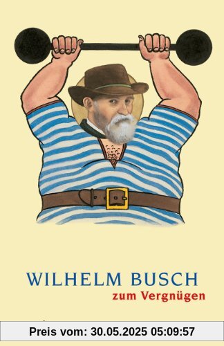 Wilhelm Busch zum Vergnügen Wilhelm Busch zum Vergnügen