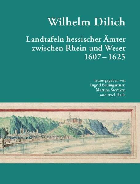 Wilhelm Dilich: Wilhelm Dilich Landtafeln Hessischer Ämter zwischen Rhein und Weser 1607-1625 ... Wilhelm Dilich: Wilhelm Dilich Landtafeln Hessischer Ämter zwischen Rhein und Weser 1607-1625 ...