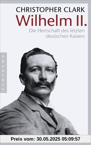 Wilhelm II.: Die Herrschaft des letzten deutschen Kaisers