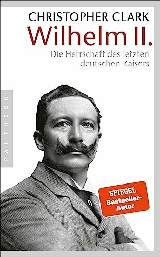 Wilhelm II.: Die Herrschaft des letzten deutschen Kaisers Wilhelm II.: Die Herrschaft des letzten deutschen Kaisers