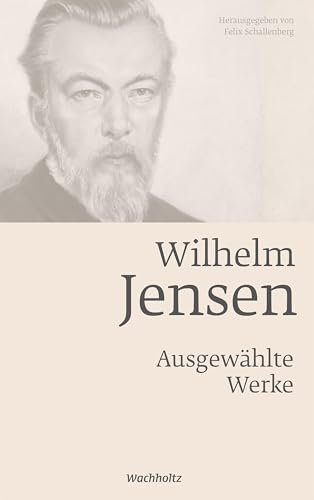 Wilhelm Jensen. Ausgewählte Werke. Wilhelm Jensen. Ausgewählte Werke. von Wachholtz Verlag GmbH