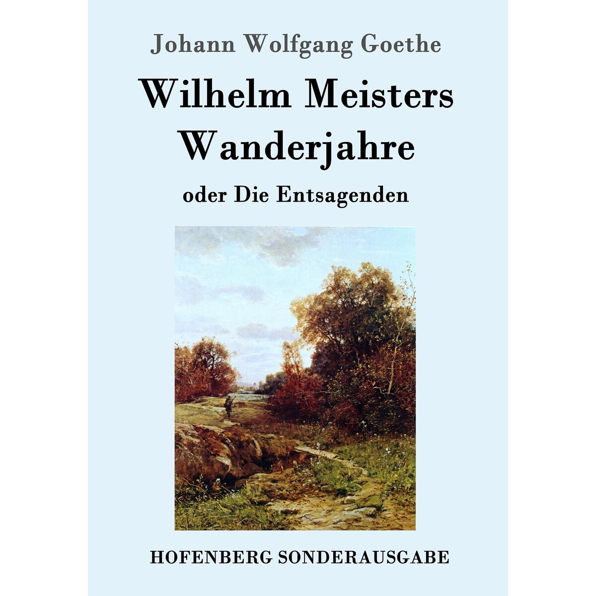 Wilhelm Meisters Wanderjahre Wilhelm Meisters Wanderjahre von Hofenberg