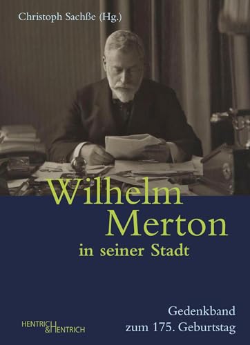 Wilhelm Merton in seiner Stadt: Gedenkband zum 175. Geburtstag von Hentrich und Hentrich Verlag Berlin