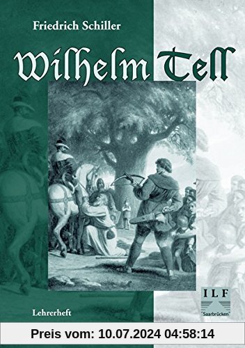 Wilhelm Tell - Friedrich Schiller: Unterrichtsmaterialien, Interpretationshilfe, Lösungen, Lehrerheft