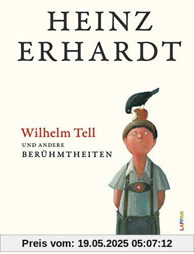 Wilhelm Tell und andere Berühmtheiten: Humorvolles Geschenkbuch mit Texten und Bildern