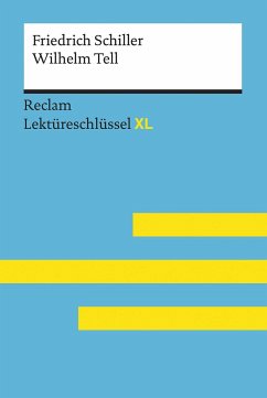 Wilhelm Tell von Friedrich Schiller: Lektüreschlüssel mit Inhaltsangabe, Interpretation, Prüfungsaufgaben mit Lösungen, Lernglossar. (Reclam Lektüreschlüssel XL) von Reclam, Ditzingen