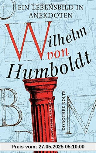 Wilhelm von Humboldt: Ein Lebensbild in Anekdoten