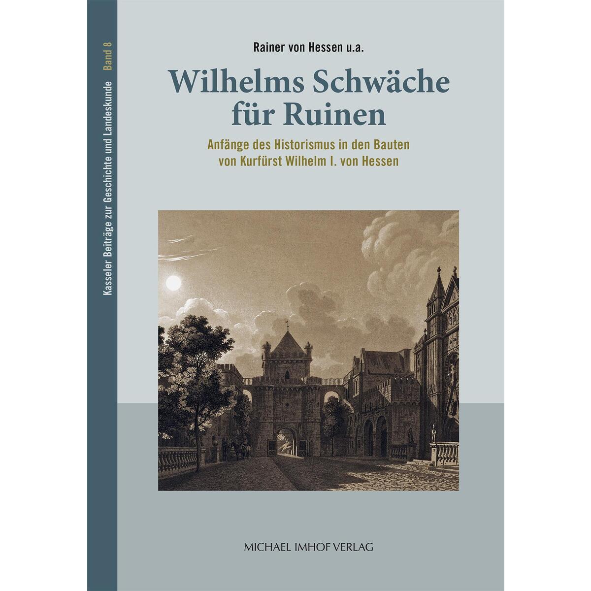 Wilhelms Schwäche für Ruinen Wilhelms Schwäche für Ruinen von Imhof Verlag