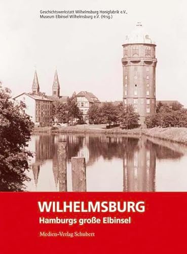Wilhelmsburg - Hamburgs große Elbinsel von Medien-Verlag Schubert