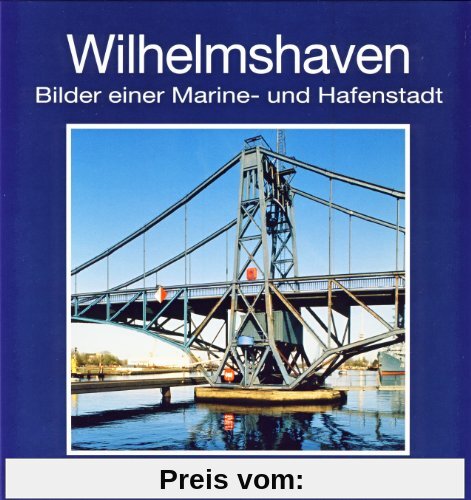 Wilhelmshaven: Bilder einer Marine- und Hafenstadt