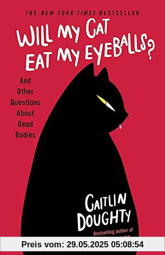 Will My Cat Eat My Eyeballs?: And Other Questions About Dead Bodies
