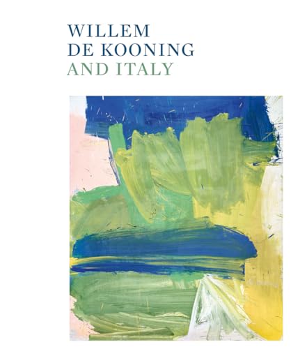 Willem de Kooning and Italy. Ediz. illustrata (Cataloghi)