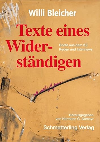 Willi Bleicher - Texte eines Widerständigen: Briefe aus dem KZ, Reden und Interviews Willi Bleicher - Texte eines Widerständigen: Briefe aus dem KZ, Reden und Interviews von Schmetterling Stuttgart