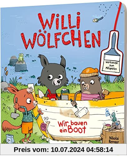 Willi Wölfchen: Wir bauen ein Boot!: Pappbuch mit Werkzeugen zum Mitspielen