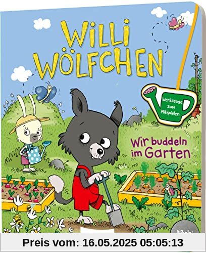 Willi Wölfchen: Wir buddeln im Garten!: Pappbuch mit Werkzeugen zum Mitspielen