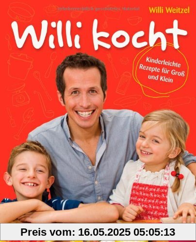 Willi kocht: Kinderleichte Rezepte für Groß und Klein - Ausgezeichnet mit der Silbermedaille der Gastronomischen Akadamie Deutschlands e.V. (GAD)