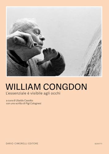 William Congdon. L'essenziale è visibile agli occhi (Scritti. Sezione pittura) von Dario Cimorelli Editore