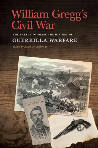 William Gregg's Civil War: The Battle to Shape the History of Guerrilla Warfare (New Perspectives on the Civil War Era)