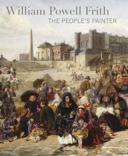 William Powell Frith: The People's Painter von Bloomsbury