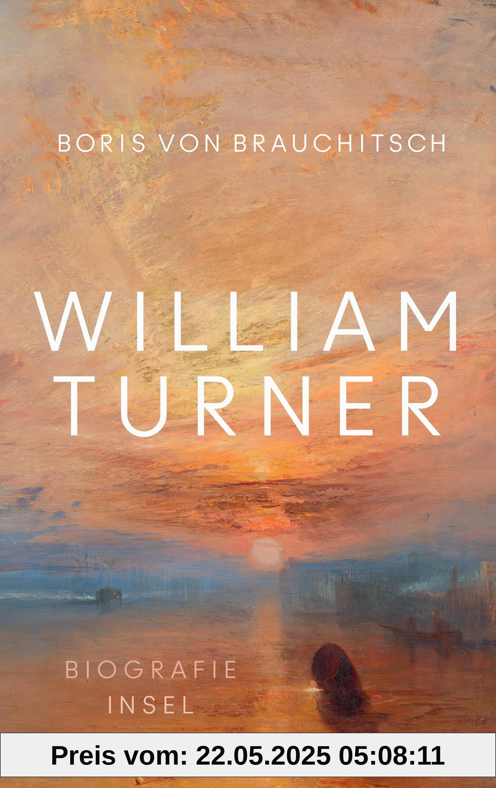 William Turner: Biografie | Ein Leben aus der Perspektive seiner Bilder | Mit zahlreichen farbigen Abbildungen