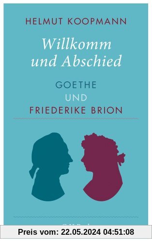 Willkomm und Abschied: Goethe und Friederike Brion