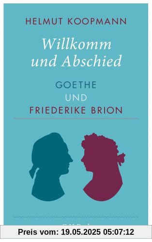 Willkomm und Abschied: Goethe und Friederike Brion