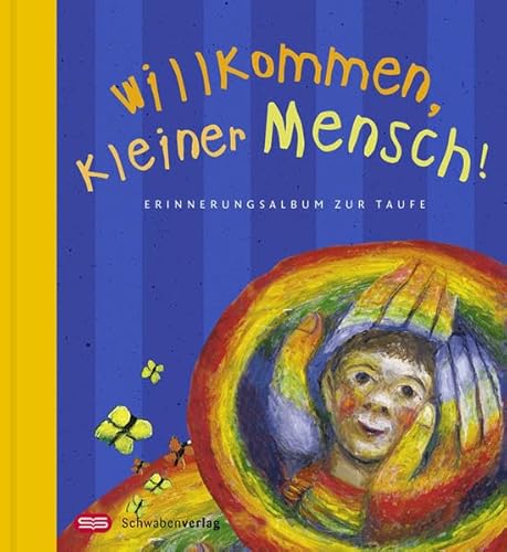 Willkommen, kleiner Mensch!: Erinnerungsalbum zur Taufe - Mit Bildern von Sieger Köder. Sonderausgabe: Erinnerungsalbum zur Taufe. Mit Platz für eigene Eintragungen von Schwabenverlag